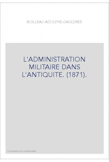 L'ADMINISTRATION MILITAIRE DANS L'ANTIQUITE. (1871).