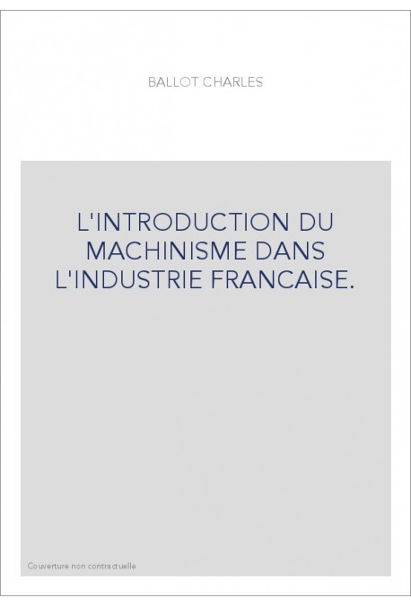 L'INTRODUCTION DU MACHINISME DANS L'INDUSTRIE FRANCAISE.