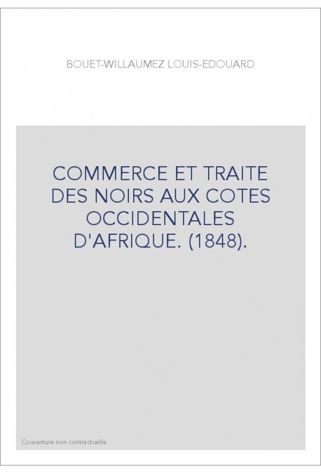 COMMERCE ET TRAITE DES NOIRS AUX COTES OCCIDENTALES D'AFRIQUE. (1848).