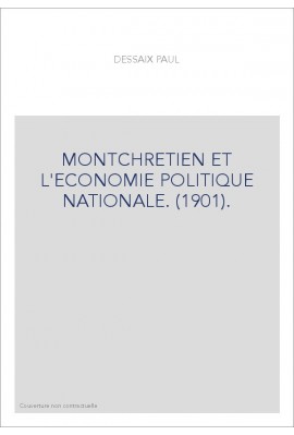 MONTCHRETIEN ET L'ECONOMIE POLITIQUE NATIONALE. (1901).