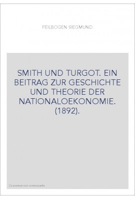 SMITH UND TURGOT. EIN BEITRAG ZUR GESCHICHTE UND THEORIE DER NATIONALOEKONOMIE. (1892).