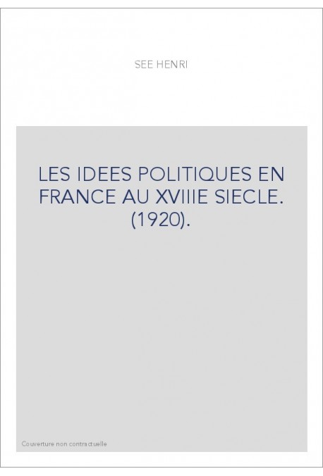 LES IDEES POLITIQUES EN FRANCE AU XVIIIE SIECLE. (1920).