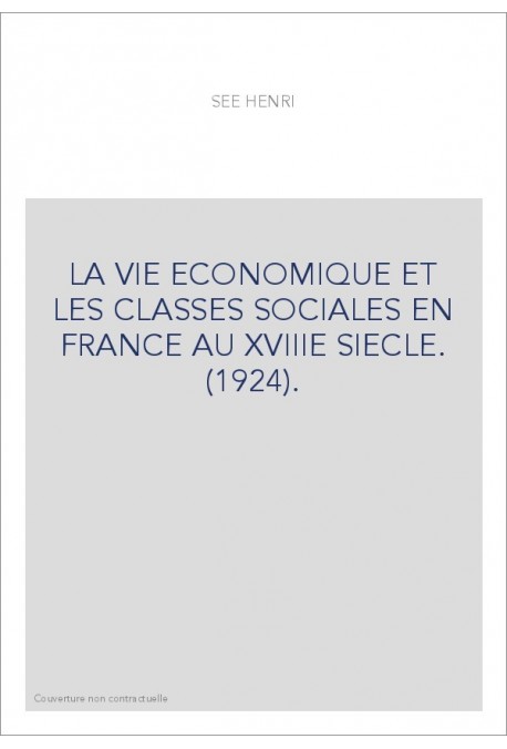 LA VIE ECONOMIQUE ET LES CLASSES SOCIALES EN FRANCE AU XVIIIE SIECLE. (1924).