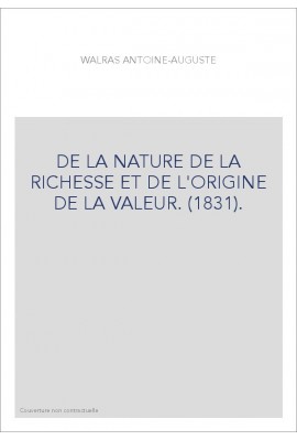 DE LA NATURE DE LA RICHESSE ET DE L'ORIGINE DE LA VALEUR. (1831).
