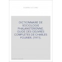 DICTIONNAIRE DE SOCIOLOGIE PHALANSTERIENNE. GUIDE DES OEUVRES COMPLETES DE CHARLES FOURIER. (1911).