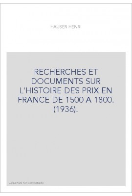 RECHERCHES ET DOCUMENTS SUR L'HISTOIRE DES PRIX EN FRANCE DE 1500 A 1800. (1936).