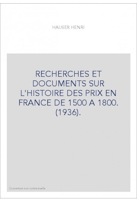 RECHERCHES ET DOCUMENTS SUR L'HISTOIRE DES PRIX EN FRANCE DE 1500 A 1800. (1936).