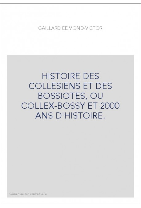 HISTOIRE DES COLLESIENS ET DES BOSSIOTES, OU COLLEX-BOSSY ET 2000 ANS D'HISTOIRE.
