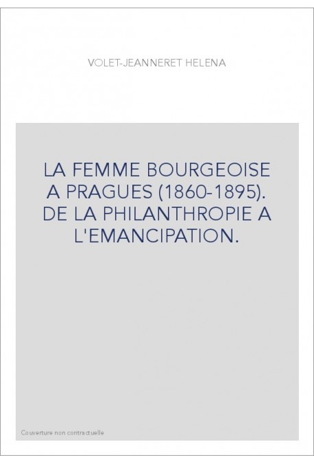 LA FEMME BOURGEOISE A PRAGUES (1860-1895). DE LA PHILANTHROPIE A L'EMANCIPATION.