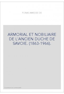 ARMORIAL ET NOBILIAIRE DE L'ANCIEN DUCHE DE SAVOIE. (1863-1966).