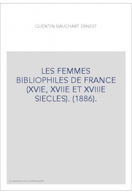 LES FEMMES BIBLIOPHILES DE FRANCE (XVIE, XVIIE ET XVIIIE SIECLES). (1886).