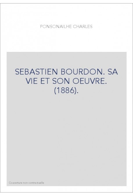 SEBASTIEN BOURDON. SA VIE ET SON OEUVRE. (1886).
