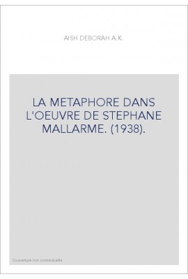 LA METAPHORE DANS L'OEUVRE DE STEPHANE MALLARME. (1938).