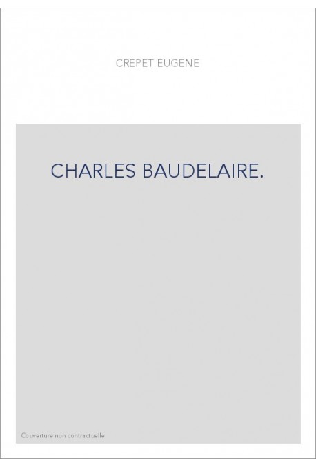 CHARLES BAUDELAIRE. ETUDE BIOGRAPHIQUE, SUIVIE DES "BAUDELAIRIANA" D'ASSELINEAU,