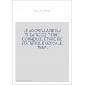 LE VOCABULAIRE DU THEATRE DE PIERRE CORNEILLE. ETUDE DE STATISTIQUE LEXICALE. (1967).