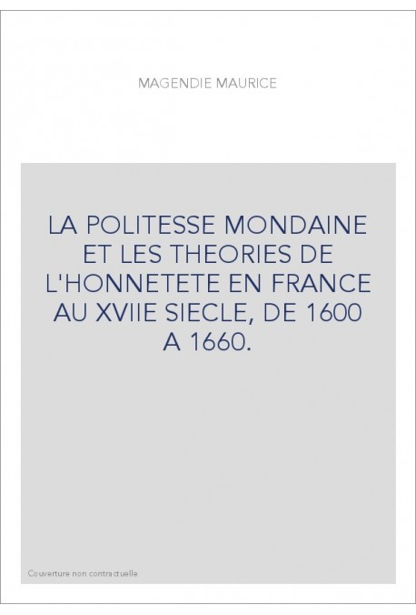 LA POLITESSE MONDAINE ET LES THEORIES DE L'HONNETETE EN FRANCE AU XVIIE SIECLE, DE 1600 A 1660.