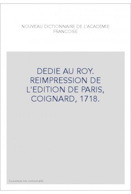 DEDIE AU ROY. REIMPRESSION DE L'EDITION DE PARIS, COIGNARD, 1718.