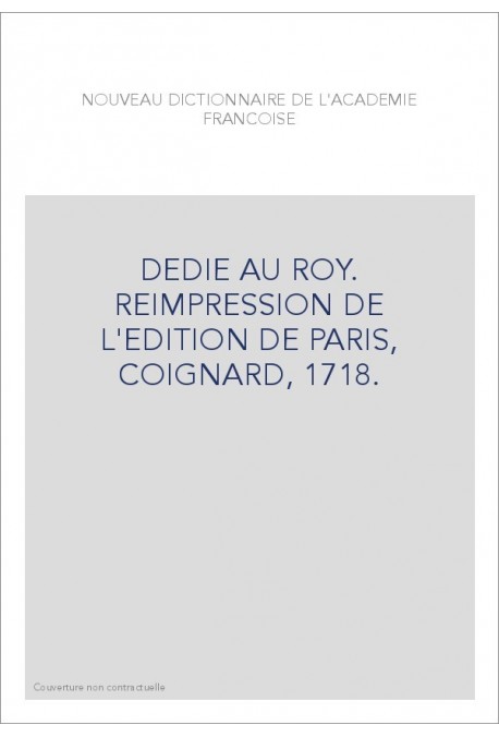 DEDIE AU ROY. REIMPRESSION DE L'EDITION DE PARIS, COIGNARD, 1718.