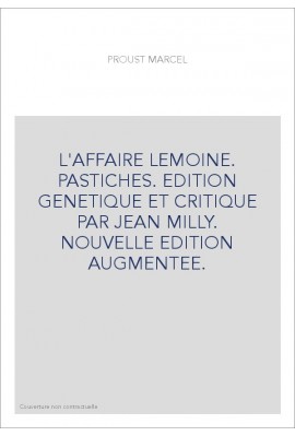 L'AFFAIRE LEMOINE. PASTICHES. EDITION GENETIQUE ET CRITIQUE PAR JEAN MILLY. NOUVELLE EDITION AUGMENTEE.