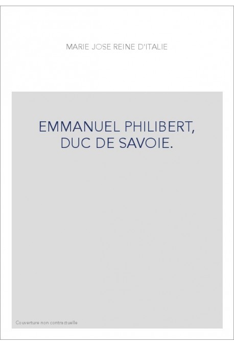 EMMANUEL PHILIBERT, DUC DE SAVOIE.