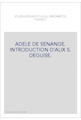 ADELE DE SENANGE. INTRODUCTION D'ALIX S. DEGUISE.