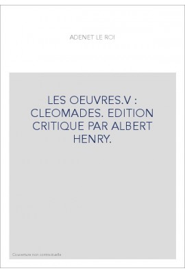 LES OEUVRES.V : CLEOMADES. EDITION CRITIQUE PAR ALBERT HENRY.