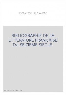 BIBLIOGRAPHIE DE LA LITTERATURE FRANCAISE DU SEIZIEME SIECLE.