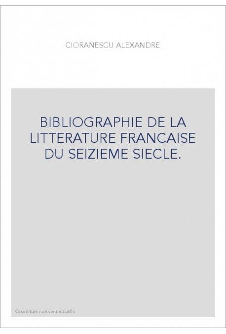 BIBLIOGRAPHIE DE LA LITTERATURE FRANCAISE DU SEIZIEME SIECLE.