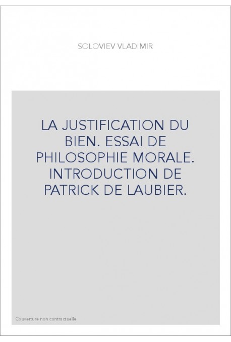 LA JUSTIFICATION DU BIEN. ESSAI DE PHILOSOPHIE MORALE. INTRODUCTION DE PATRICK DE LAUBIER.