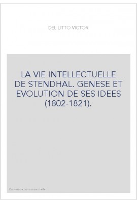 LA VIE INTELLECTUELLE DE STENDHAL. GENESE ET EVOLUTION DE SES IDEES (1802-1821).