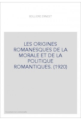 LES ORIGINES ROMANESQUES DE LA MORALE ET DE LA POLITIQUE ROMANTIQUES. (1920)