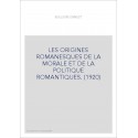 LES ORIGINES ROMANESQUES DE LA MORALE ET DE LA POLITIQUE ROMANTIQUES. (1920)
