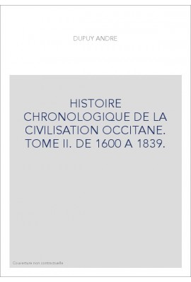 HISTOIRE CHRONOLOGIQUE DE LA CIVILISATION OCCITANE. TOME II. DE 1600 A 1839.