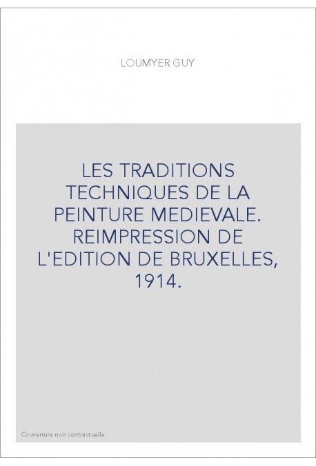 LES TRADITIONS TECHNIQUES DE LA PEINTURE MEDIEVALE. REIMPRESSION DE L'EDITION DE BRUXELLES, 1914.