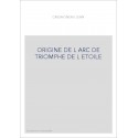 ORIGINE DE L ARC DE TRIOMPHE DE L ETOILE