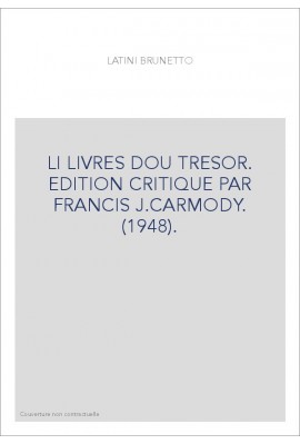 LI LIVRES DOU TRESOR. EDITION CRITIQUE PAR FRANCIS J.CARMODY. (1948).