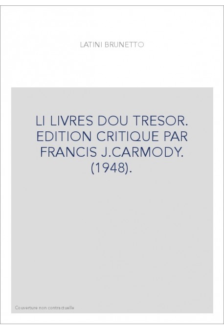 LI LIVRES DOU TRESOR. EDITION CRITIQUE PAR FRANCIS J.CARMODY. (1948).