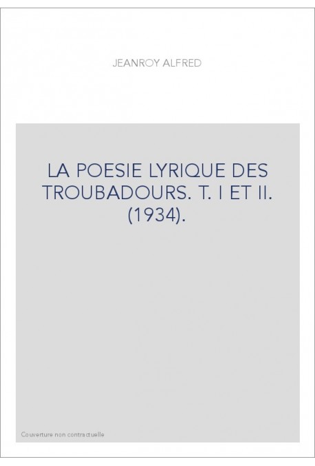 LA POESIE LYRIQUE DES TROUBADOURS. T. I ET II. (1934).