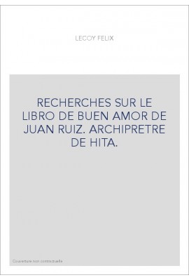 RECHERCHES SUR LE LIBRO DE BUEN AMOR DE JUAN RUIZ. ARCHIPRETRE DE HITA.