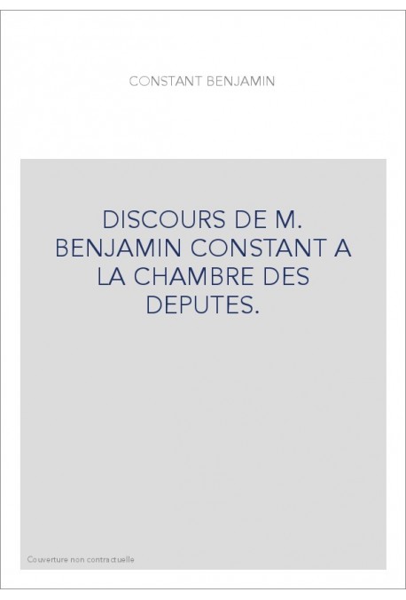DISCOURS DE M. BENJAMIN CONSTANT A LA CHAMBRE DES DEPUTES.