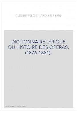 DICTIONNAIRE LYRIQUE OU HISTOIRE DES OPERAS. (1876-1881).