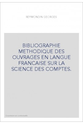 BIBLIOGRAPHIE METHODIQUE DES OUVRAGES EN LANGUE FRANCAISE SUR LA SCIENCE DES COMPTES.