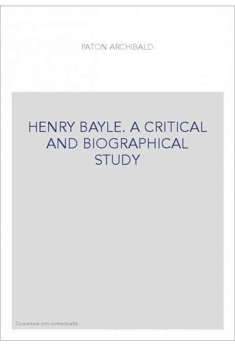 HENRY BAYLE. A CRITICAL AND BIOGRAPHICAL STUDY