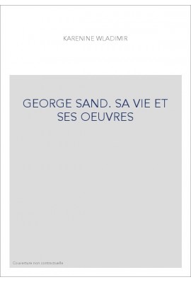 GEORGE SAND. SA VIE ET SES OEUVRES