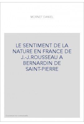 LE SENTIMENT DE LA NATURE EN FRANCE DE J.-J.ROUSSEAU A BERNARDIN DE SAINT-PIERRE