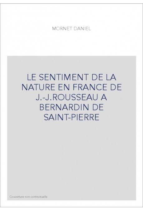 LE SENTIMENT DE LA NATURE EN FRANCE DE J.-J.ROUSSEAU A BERNARDIN DE SAINT-PIERRE
