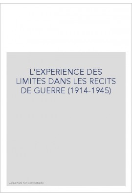 L'EXPERIENCE DES LIMITES DANS LES RECITS DE GUERRE (1914-1945)
