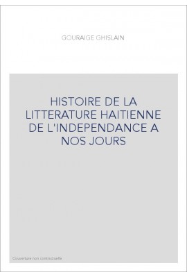 HISTOIRE DE LA LITTERATURE HAITIENNE DE L'INDEPENDANCE A NOS JOURS