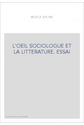 L'OEIL SOCIOLOGUE ET LA LITTERATURE. ESSAI