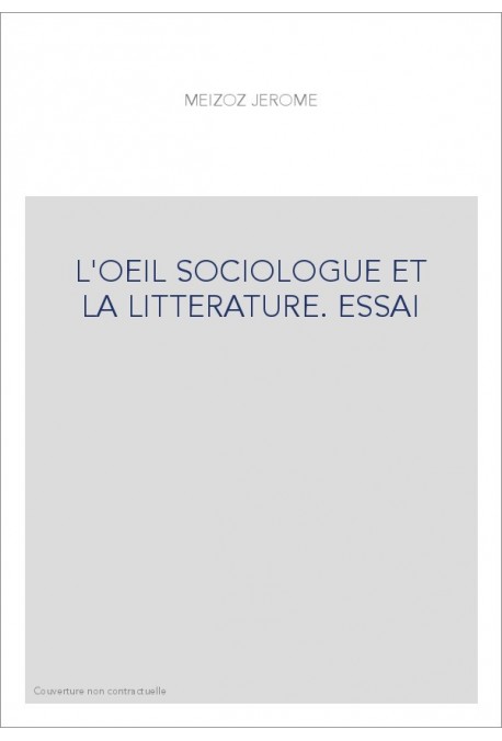 L'OEIL SOCIOLOGUE ET LA LITTERATURE. ESSAI